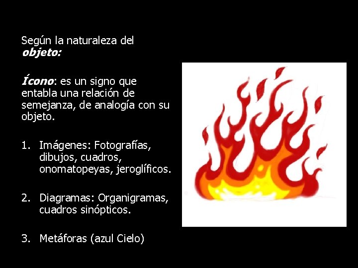 Según la naturaleza del objeto: Ícono: es un signo que entabla una relación de