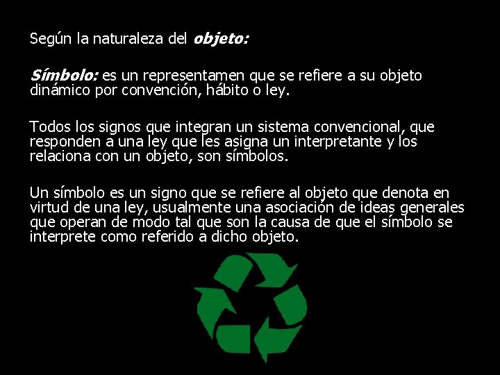 Según la naturaleza del objeto: Símbolo: es un representamen que se refiere a su