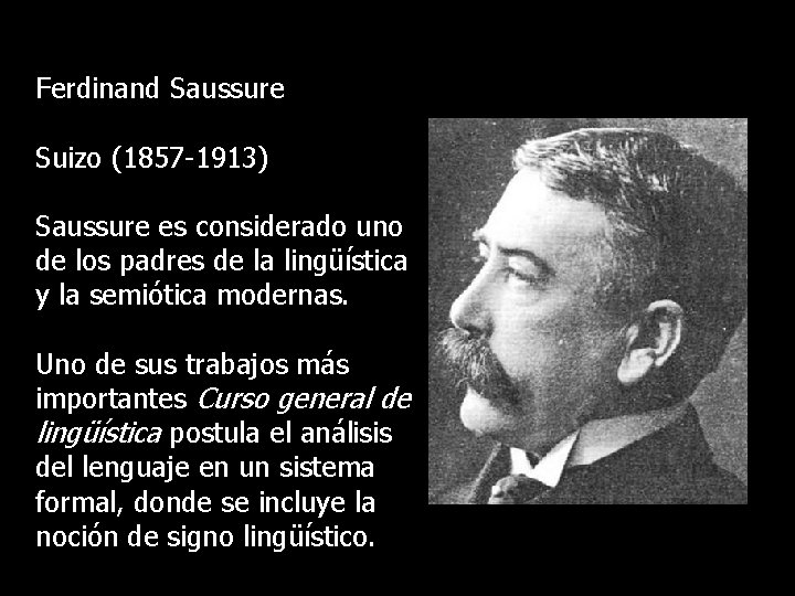 Ferdinand Saussure Suizo (1857 -1913) Saussure es considerado uno de los padres de la