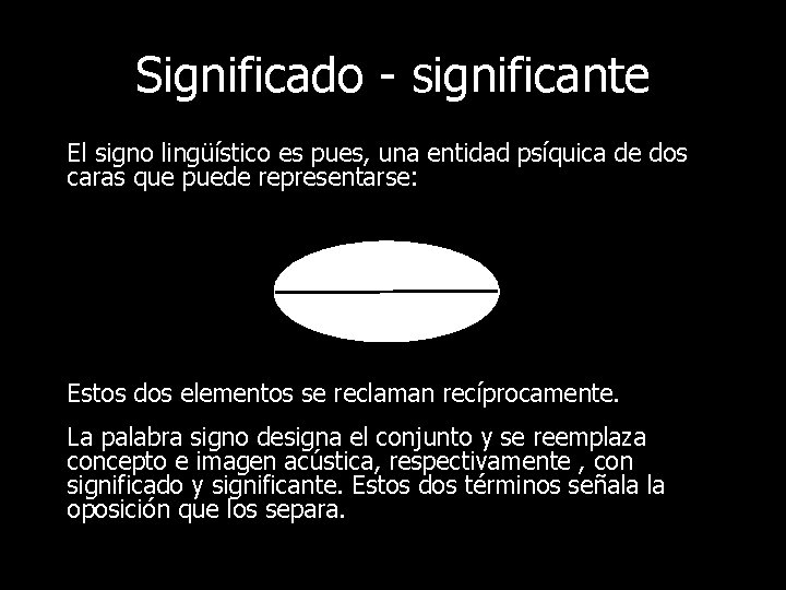 Significado - significante El signo lingüístico es pues, una entidad psíquica de dos caras