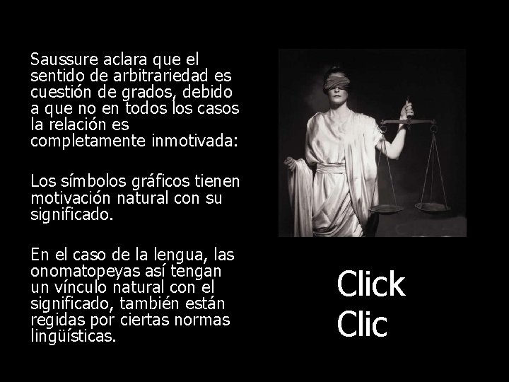 Saussure aclara que el sentido de arbitrariedad es cuestión de grados, debido a que