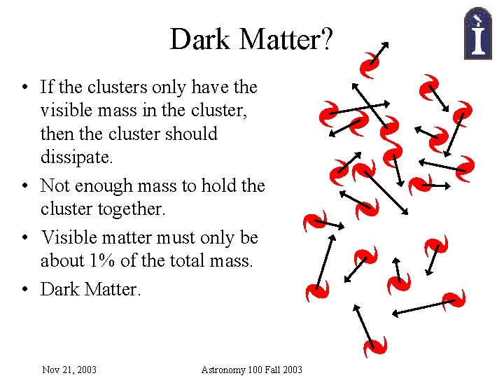 Dark Matter? • If the clusters only have the visible mass in the cluster,