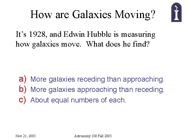 How are Galaxies Moving? It’s 1928, and Edwin Hubble is measuring how galaxies move.