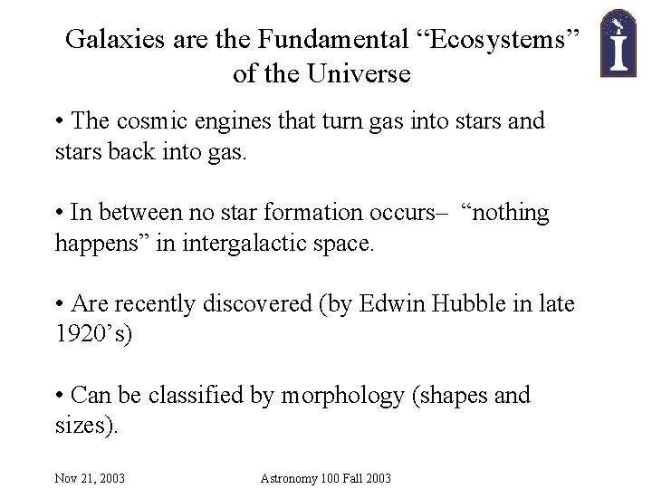 Galaxies are the Fundamental “Ecosystems” of the Universe • The cosmic engines that turn