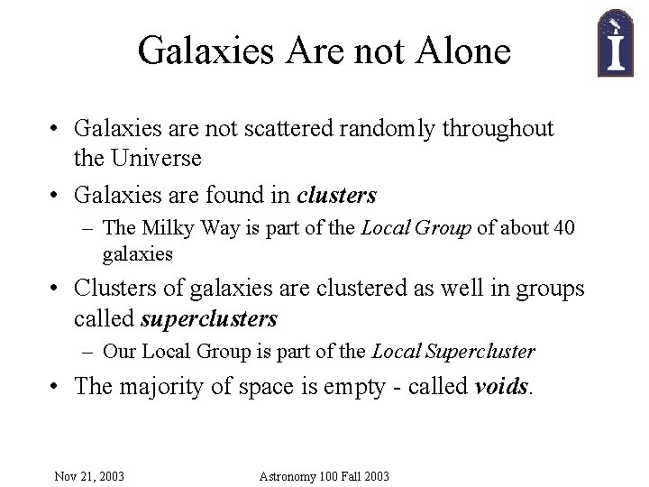 Galaxies Are not Alone • Galaxies are not scattered randomly throughout the Universe •