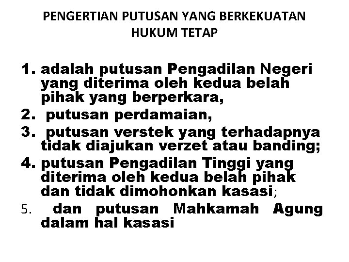 PENGERTIAN PUTUSAN YANG BERKEKUATAN HUKUM TETAP 1. adalah putusan Pengadilan Negeri yang diterima oleh