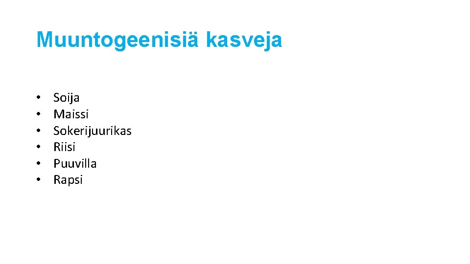 Muuntogeenisiä kasveja • • • Soija Maissi Sokerijuurikas Riisi Puuvilla Rapsi 