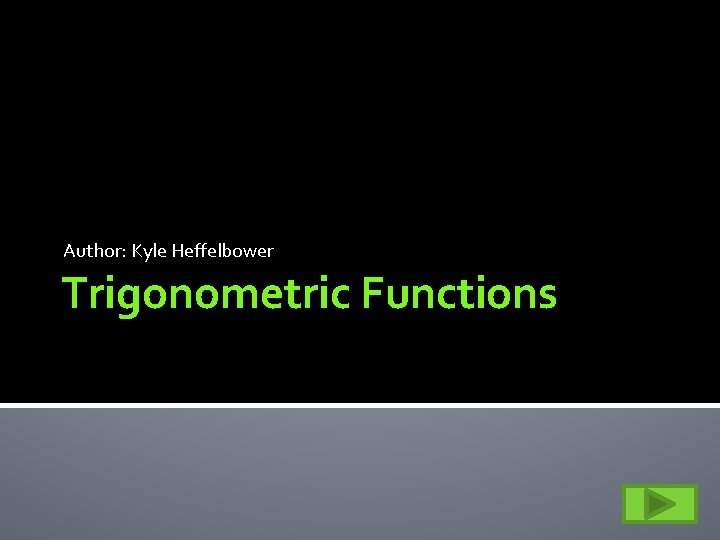 Author: Kyle Heffelbower Trigonometric Functions 