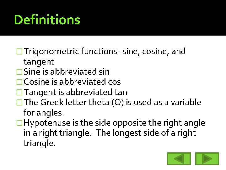 Definitions �Trigonometric functions- sine, cosine, and tangent �Sine is abbreviated sin �Cosine is abbreviated