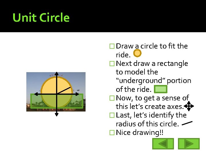 Unit Circle � Draw a circle to fit the ride. � Next draw a