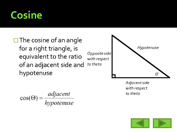 Cosine � The cosine of an angle for a right triangle, is equivalent to
