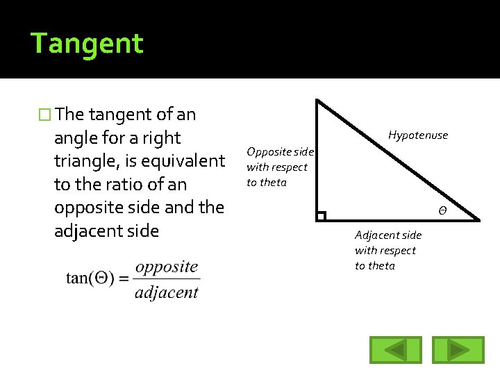 Tangent � The tangent of an angle for a right triangle, is equivalent to