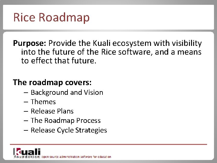 Rice Roadmap Purpose: Provide the Kuali ecosystem with visibility into the future of the
