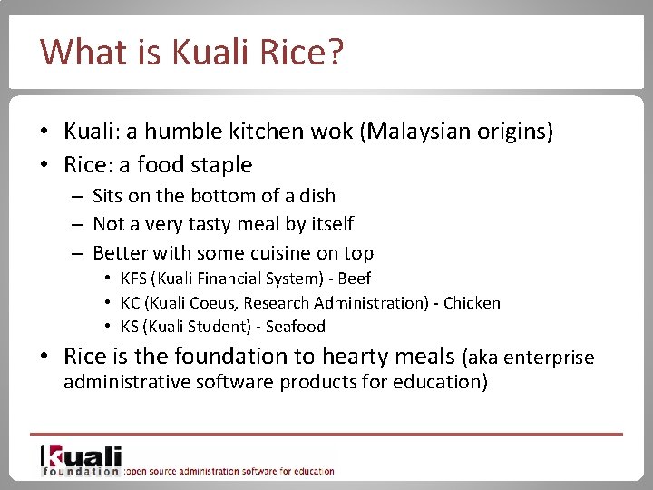 What is Kuali Rice? • Kuali: a humble kitchen wok (Malaysian origins) • Rice: