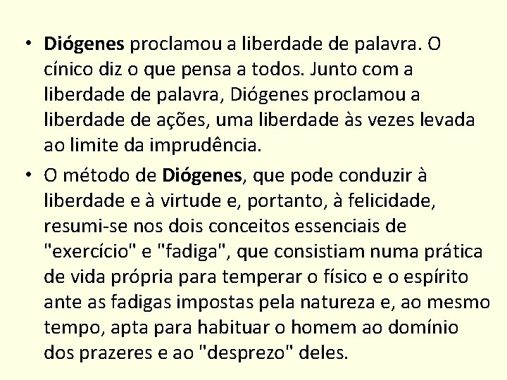  • Diógenes proclamou a liberdade de palavra. O cínico diz o que pensa