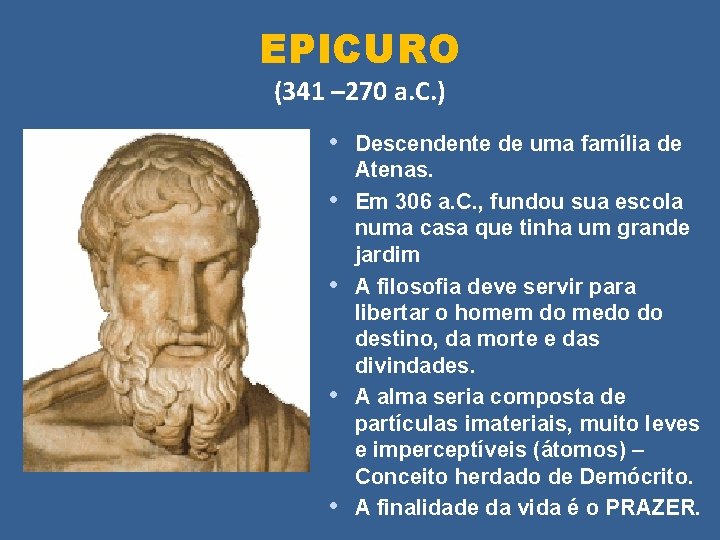 EPICURO (341 – 270 a. C. ) • Descendente de uma família de •