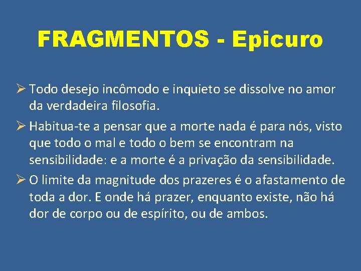 FRAGMENTOS - Epicuro Ø Todo desejo incômodo e inquieto se dissolve no amor da