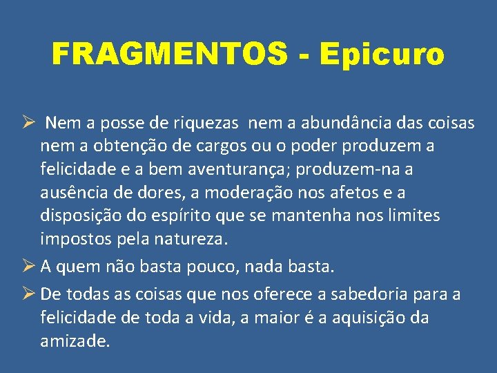 FRAGMENTOS - Epicuro Ø Nem a posse de riquezas nem a abundância das coisas