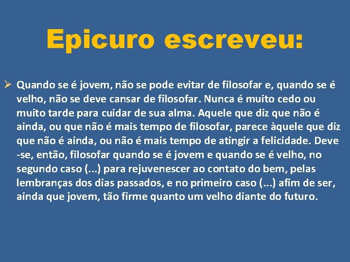 Epicuro escreveu: Ø Quando se é jovem, não se pode evitar de filosofar e,