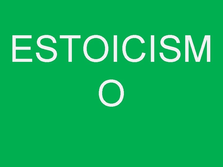 ESTOICISM O 