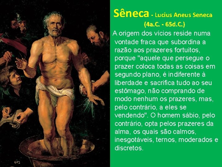 Sêneca - Lucius Aneus Seneca (4 a. C. - 65 d. C. ) A