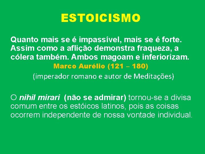 ESTOICISMO Quanto mais se é impassível, mais se é forte. Assim como a aflição