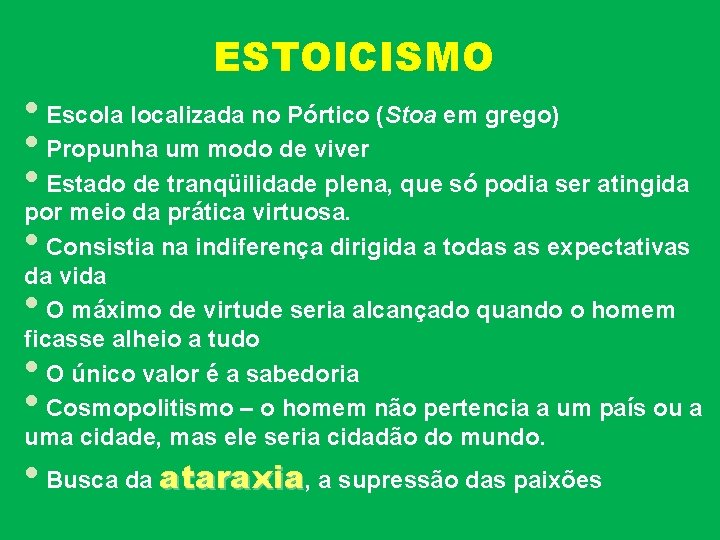 ESTOICISMO • Escola localizada no Pórtico (Stoa em grego) • Propunha um modo de