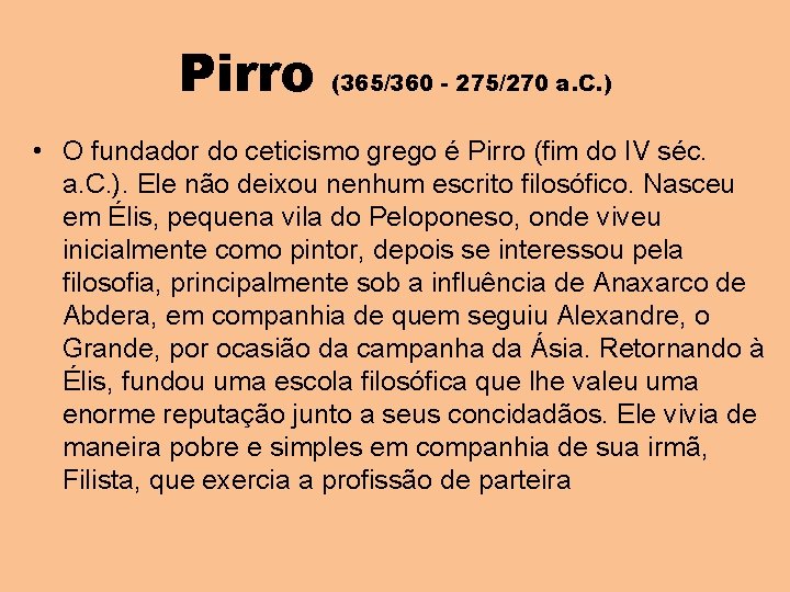 Pirro (365/360 - 275/270 a. C. ) • O fundador do ceticismo grego é