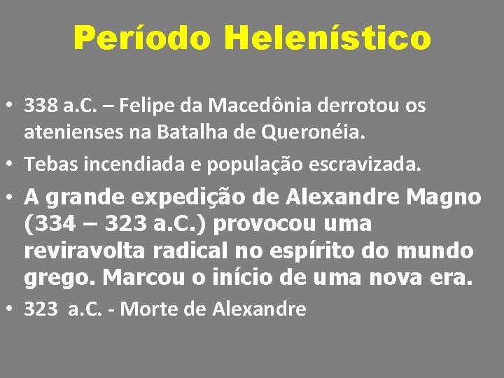 Período Helenístico • 338 a. C. – Felipe da Macedônia derrotou os atenienses na