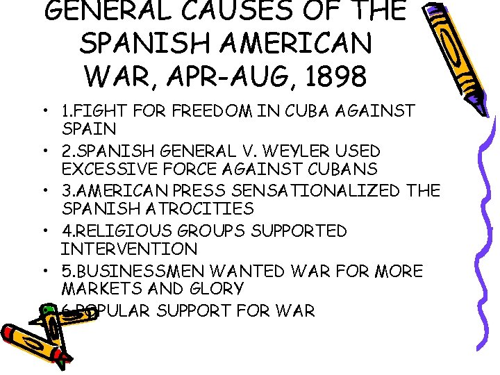 GENERAL CAUSES OF THE SPANISH AMERICAN WAR, APR-AUG, 1898 • 1. FIGHT FOR FREEDOM GENERAL CAUSES OF THE SPANISH AMERICAN WAR, APR-AUG, 1898 • 1. FIGHT FOR FREEDOM