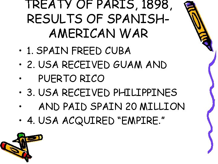 TREATY OF PARIS, 1898, RESULTS OF SPANISHAMERICAN WAR • • • 1. SPAIN FREED