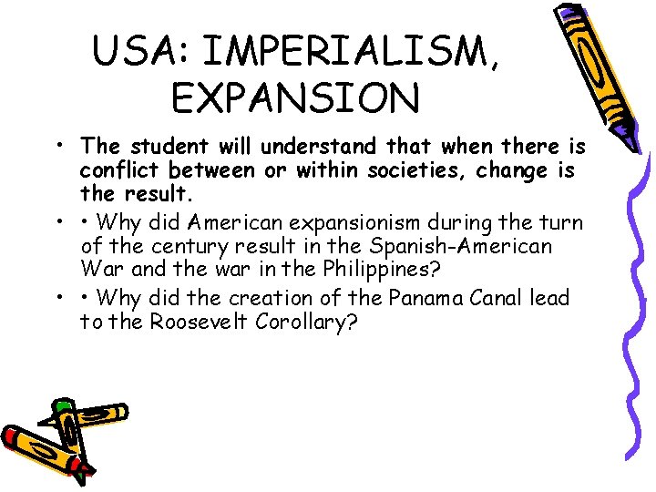 USA: IMPERIALISM, EXPANSION • The student will understand that when there is conflict between