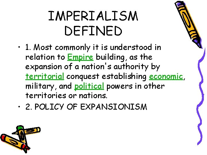 IMPERIALISM DEFINED • 1. Most commonly it is understood in relation to Empire building,