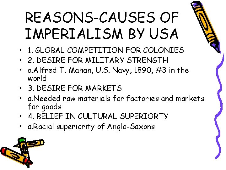 REASONS-CAUSES OF IMPERIALISM BY USA • 1. GLOBAL COMPETITION FOR COLONIES • 2. DESIRE