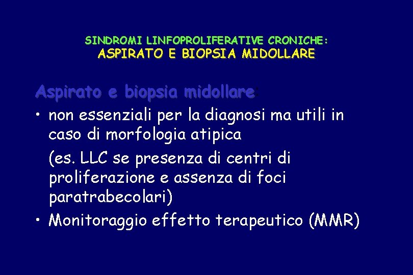 SINDROMI LINFOPROLIFERATIVE CRONICHE: ASPIRATO E BIOPSIA MIDOLLARE Aspirato e biopsia midollare: midollare • non