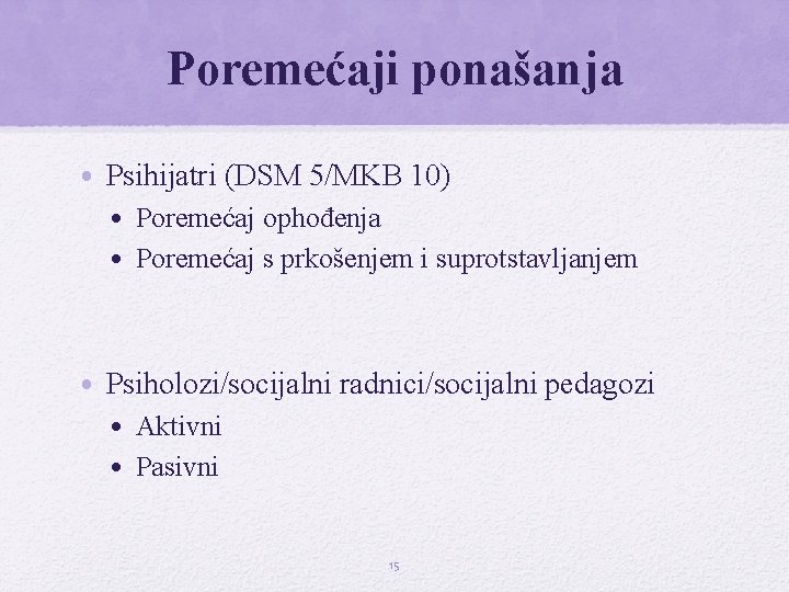 Poremećaji ponašanja • Psihijatri (DSM 5/MKB 10) • Poremećaj ophođenja • Poremećaj s prkošenjem