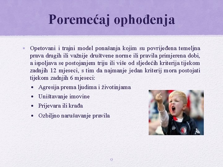 Poremećaj ophođenja • Opetovani i trajni model ponašanja kojim su povrijeđena temeljna prava drugih