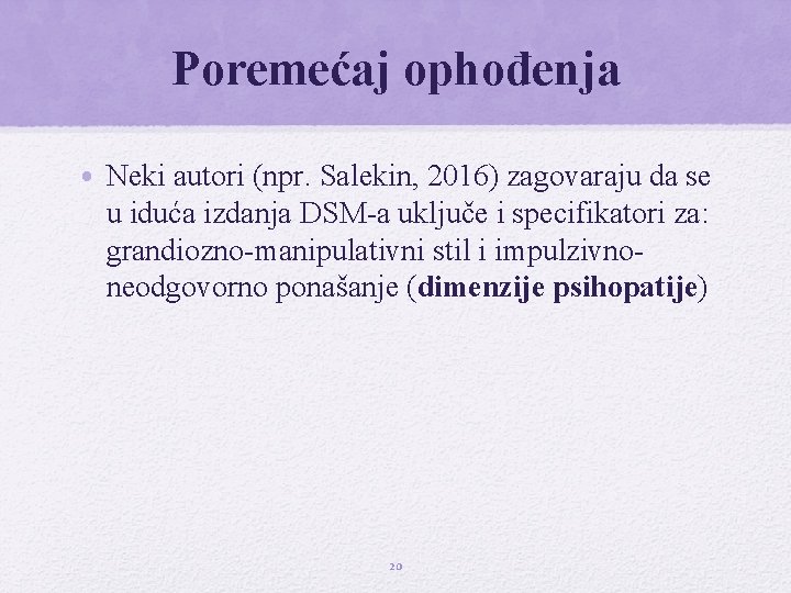 Poremećaj ophođenja • Neki autori (npr. Salekin, 2016) zagovaraju da se u iduća izdanja