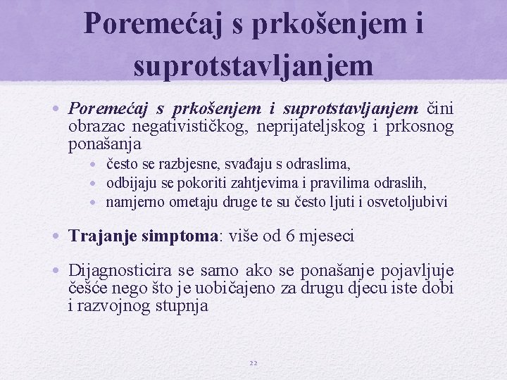 Poremećaj s prkošenjem i suprotstavljanjem • Poremećaj s prkošenjem i suprotstavljanjem čini obrazac negativističkog,