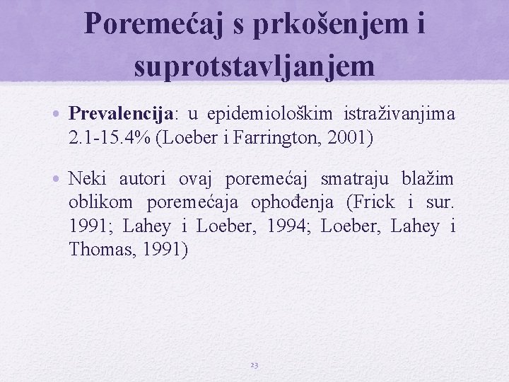 Poremećaj s prkošenjem i suprotstavljanjem • Prevalencija: u epidemiološkim istraživanjima 2. 1 -15. 4%