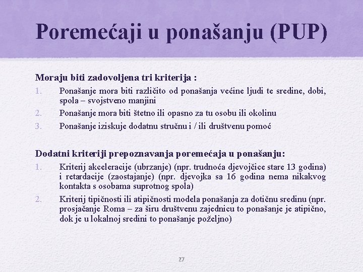 Poremećaji u ponašanju (PUP) Moraju biti zadovoljena tri kriterija : 1. 2. 3. Ponašanje