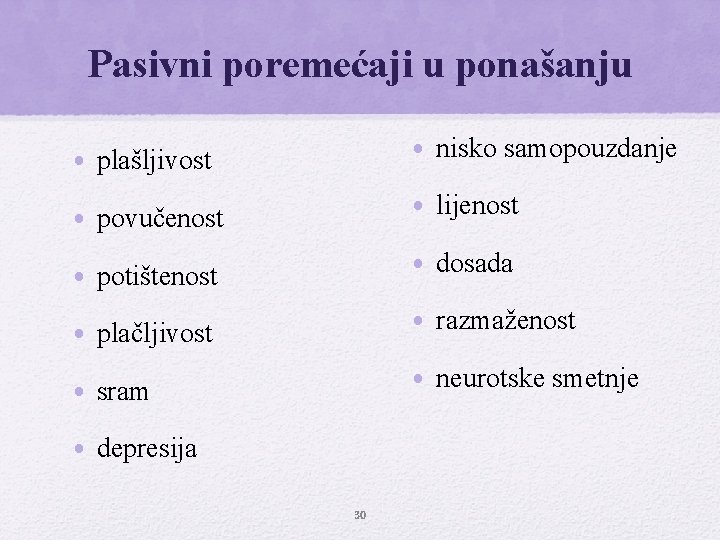 Pasivni poremećaji u ponašanju • plašljivost • nisko samopouzdanje • povučenost • lijenost •