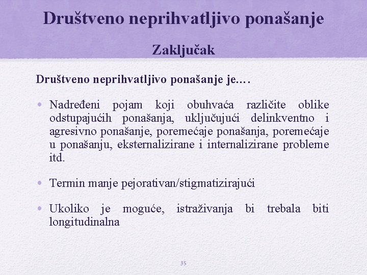 Društveno neprihvatljivo ponašanje Zaključak Društveno neprihvatljivo ponašanje je…. • Nadređeni pojam koji obuhvaća različite