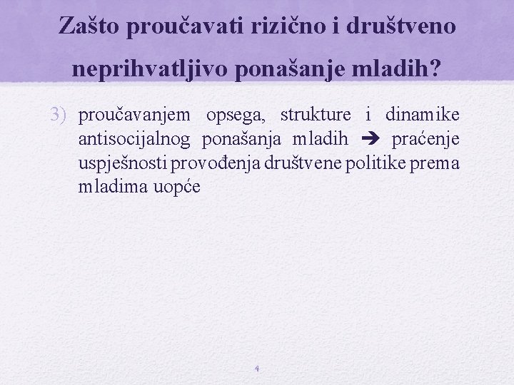 Zašto proučavati rizično i društveno neprihvatljivo ponašanje mladih? 3) proučavanjem opsega, strukture i dinamike