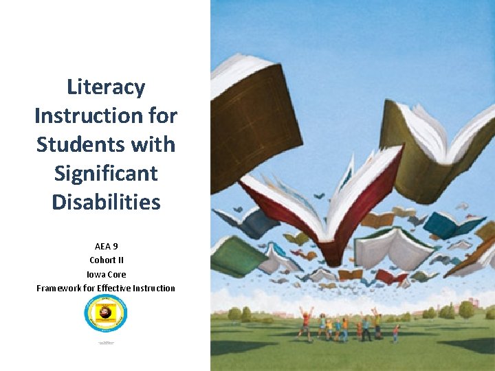 Literacy Instruction for Students with Significant Disabilities AEA 9 Cohort II Iowa Core Framework