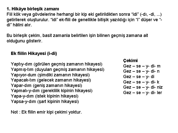 1. Hikâye birleşik zamanı Fiil kök veya gövdelerine herhangi bir kip eki getirildikten sonra