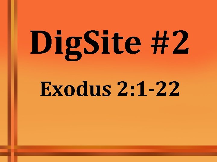 Dig. Site #2 Exodus 2: 1 -22 