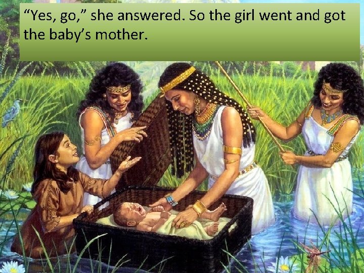 “Yes, go, ” she answered. So the girl went and got the baby’s mother.