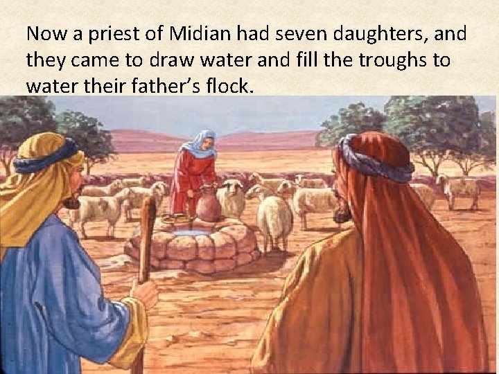 Now a priest of Midian had seven daughters, and they came to draw water