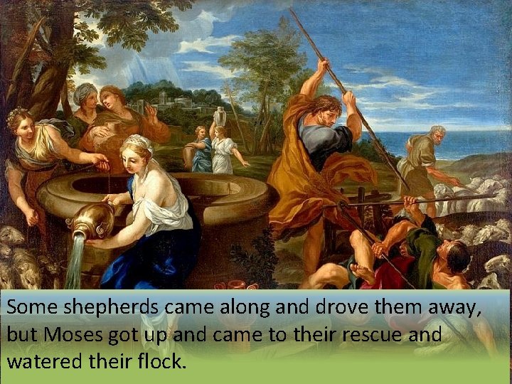 Some shepherds came along and drove them away, but Moses got up and came
